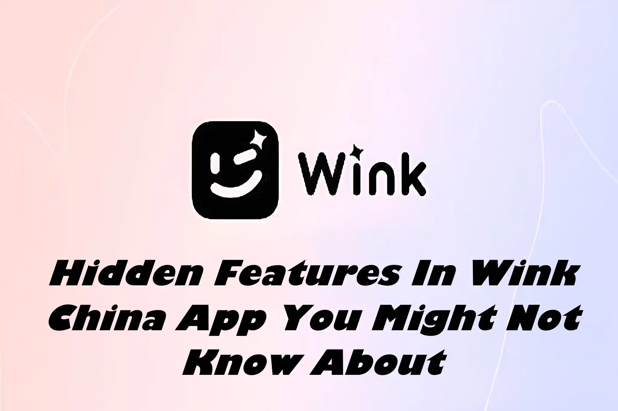 Hidden Features In Wink China App You Might Not Know About?