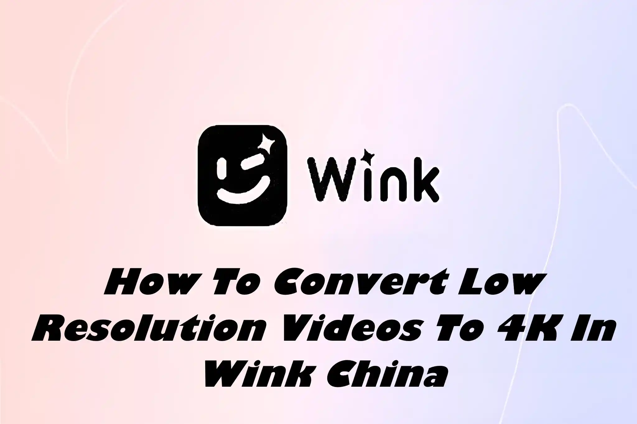 How To Convert Low Resolution Videos To 4K In Wink China?